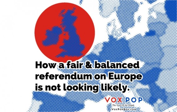 How a fair & balanced referendum on Europe is not looking likely.